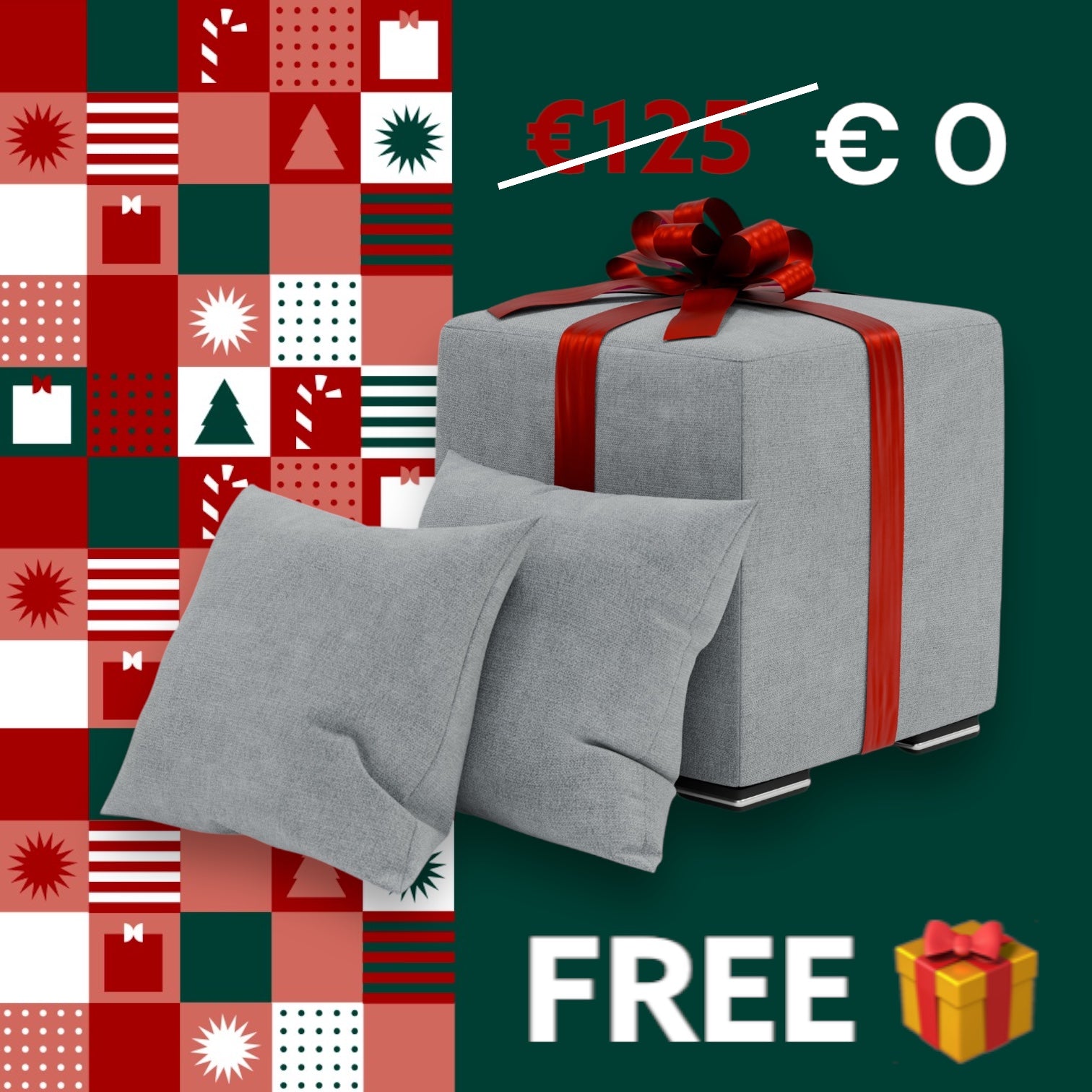 Un'immagine promozionale festiva presenta due cuscini Decoro grigi del set Divani.Store Pouf Cube + 2 Cuscini Decoro, appoggiati su una scatola regalo incartata e ornata da un nastro rosso. Lo sfondo è decorato con un motivo a tema natalizio con brillantini rossi, bianchi e verdi. Il testo mostra "€125" barrato, seguito da "€0" e mette in evidenza "GRATIS" accanto a un'icona regalo.